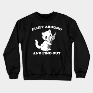 Fluff Around And Find Out - Funny Cat Crewneck Sweatshirt